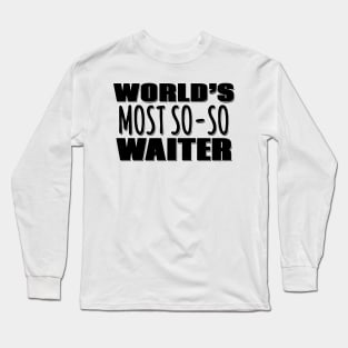 World's Most So-so Waiter Long Sleeve T-Shirt